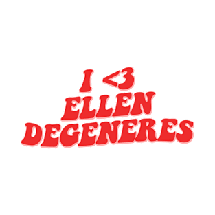 I LOVE ELLEN DEGENERES T-Shirt