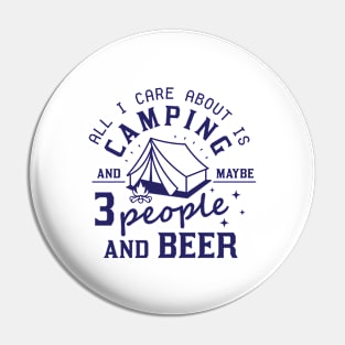 All I Care About Is Camping And Maybe  People And Beer Pin