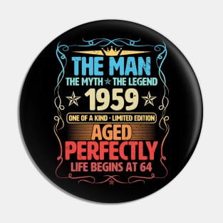 The Man 1959 Aged Perfectly Life Begins At 64th Birthday Pin