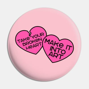 Take your broken heart, Make it into art Pin