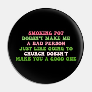 Smoking Pot Doesn't Μake Μe A Bad Person Pin