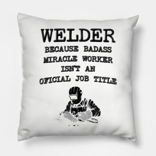 Welder Because Miracle Worker Isn't An Official Job Title - Funny Welding Pillow