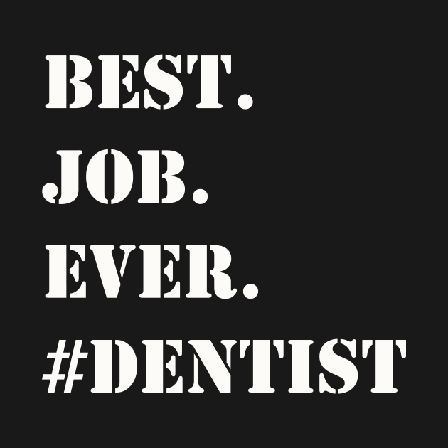 WHITE BEST JOB EVER #DENTIST by Prairie Ridge Designs