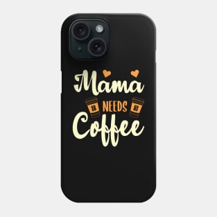 Mama Needs Coffee-Funny Design Phone Case