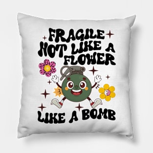 Fragile Like A Flower, Fragile Like A Bomb Pillow