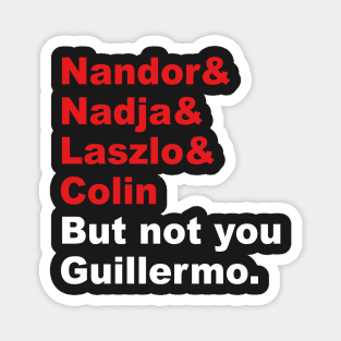 But not you Guillermo Magnet