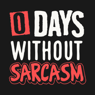 0 days without sarcasm T-Shirt
