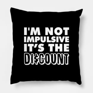 I'm not Impulsive! It's the Discount! Pillow