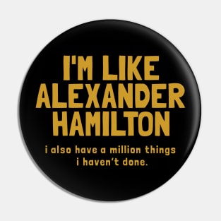 i'm like alexander hamilton Pin