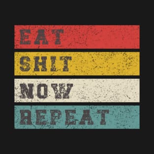 Eat Shit Now Repeat T-Shirt