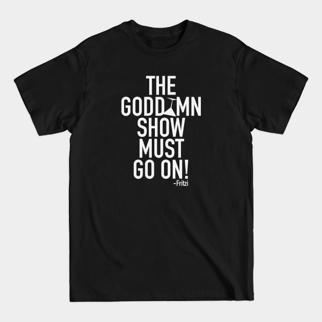 Disover The Godd*mn show must go on! - Camp - T-Shirt