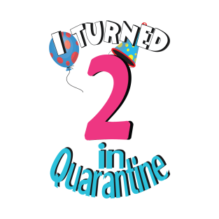 i turned 2  in quarantine T-Shirt