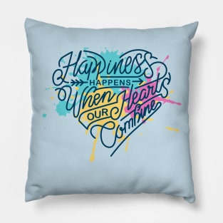 Happiness happens when or hears combine Pillow