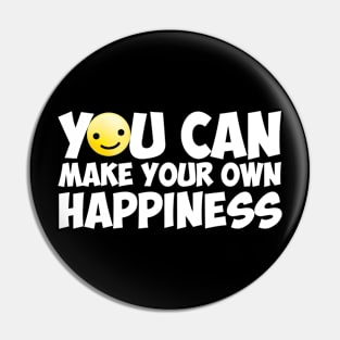 You Can Make Your Own Happiness Pin