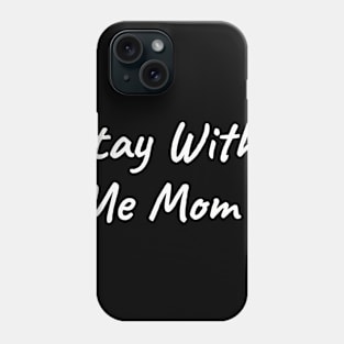 stay with me baby Phone Case