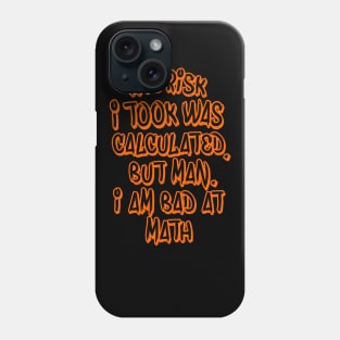 The risk I took was calculated Phone Case