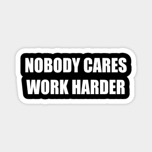 Nobody Cares Work Harder | Funny Workout Fitness Shirt Magnet