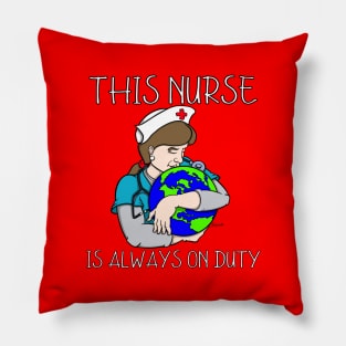 THIS NURSE IS ALWAYS ON DUTY Pillow