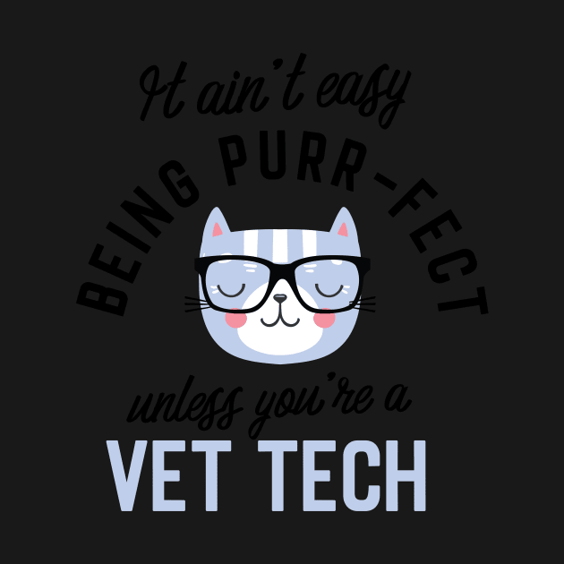 Vet Tech Cat Gifts for Cat Lovers - It ain't easy being Purr Fect by BetterManufaktur