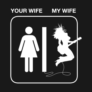 Your Wife My Wife T-Shirt