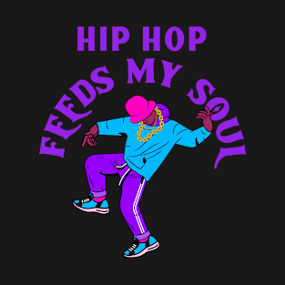 Hip hop feeds my soul T-Shirt