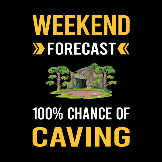 Weekend Forecast Caving Caver Spelunking Spelunker Speleology by Good Day