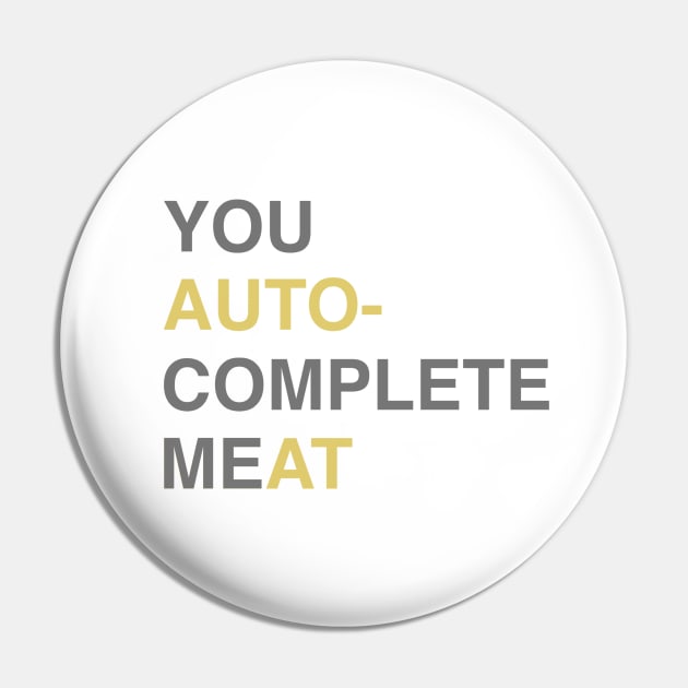 You auto-complete Me Pin by CarlBatterbee