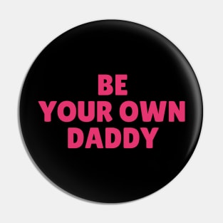 Be Your Own Daddy Pin