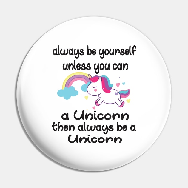 Always be Yourself Unless You Can be a Unicorn then always be a unicorn Pin by good day store