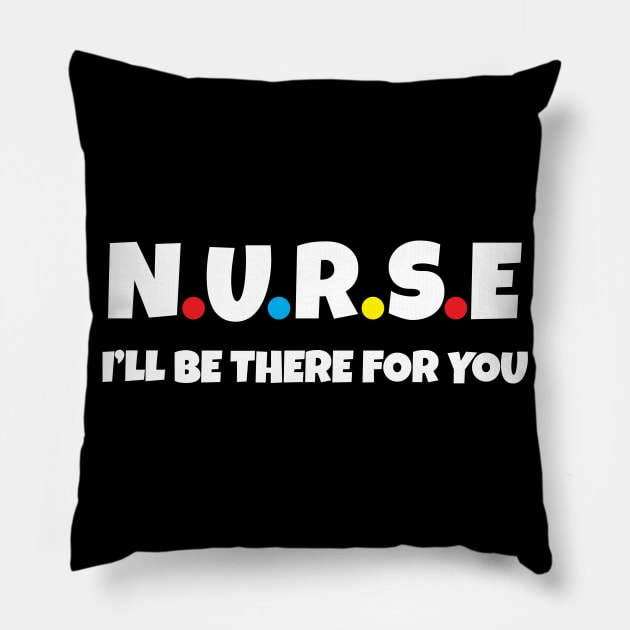 Nurse I will be there for you Pillow by WorkMemes