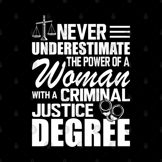 Criminal Justice - Never underestimate the power of a woman with a criminal justice degree w by KC Happy Shop