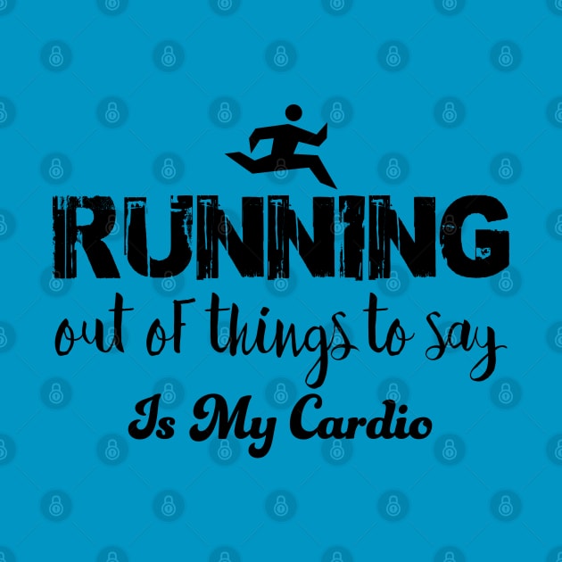 Running out of things to say is my cardio by Alema Art