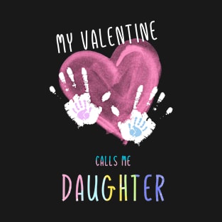 My Valentine Calls Me Daughter for family T-Shirt