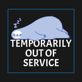 Temporarily Out Of Service - Lazy Sleeping Sloth - Funny Humor T-Shirt