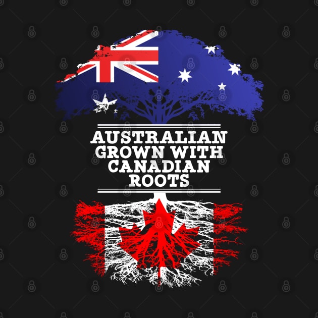 Australian Grown With Canadian Roots - Gift for Canadian With Roots From Canada by Country Flags