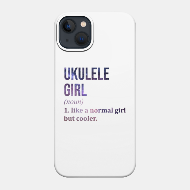 Awesome And Funny Definition Style Saying Ukulele Ukuleles Girl Like A Normal Girl But Cooler Quote Gift Gifts For A Birthday Or Christmas XMAS - Gift - Phone Case