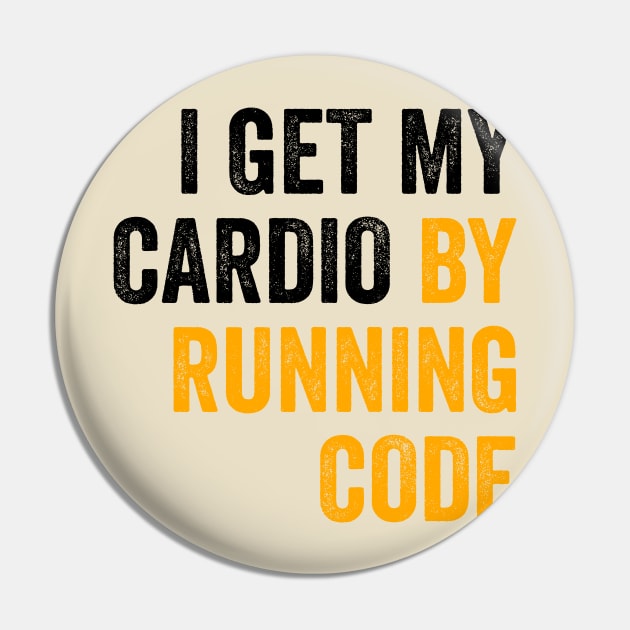 I Get My Cardio By Running Code Pin by Amineharoni