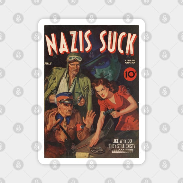 NAZIS SUCK, a Thrilling Publication. Like why do they still exist? Uuggghhhh Magnet by Xanaduriffic