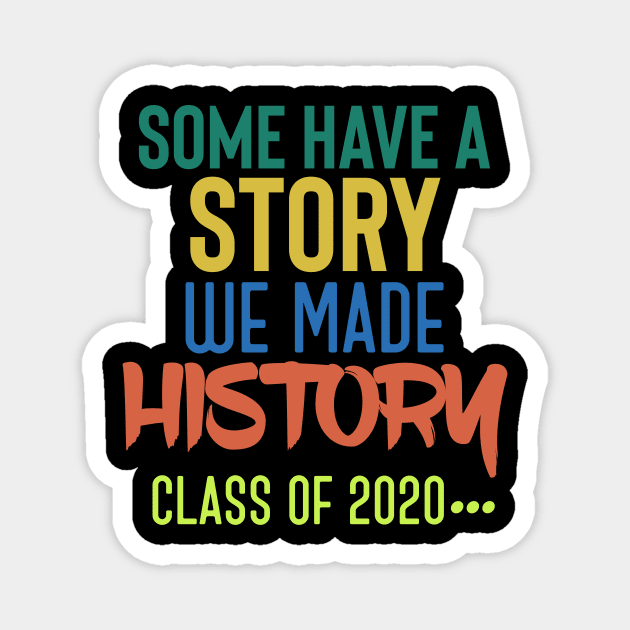 Some Have A Story We Made History - Class Of 2020 Magnet by UnderDesign