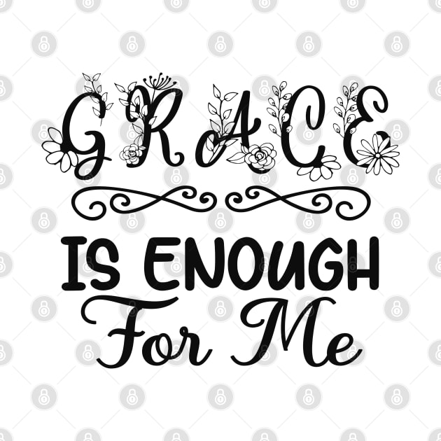 Grace Is Enough For Me - Christian Faith Design by GraceFieldPrints