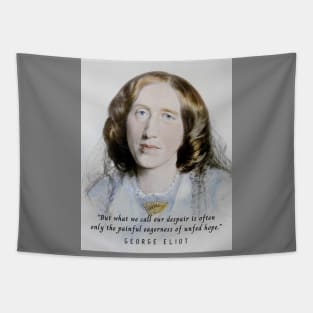 George Eliot portrait and quote:  But what we call our despair is often only the painful eagerness of unfed hope. Tapestry