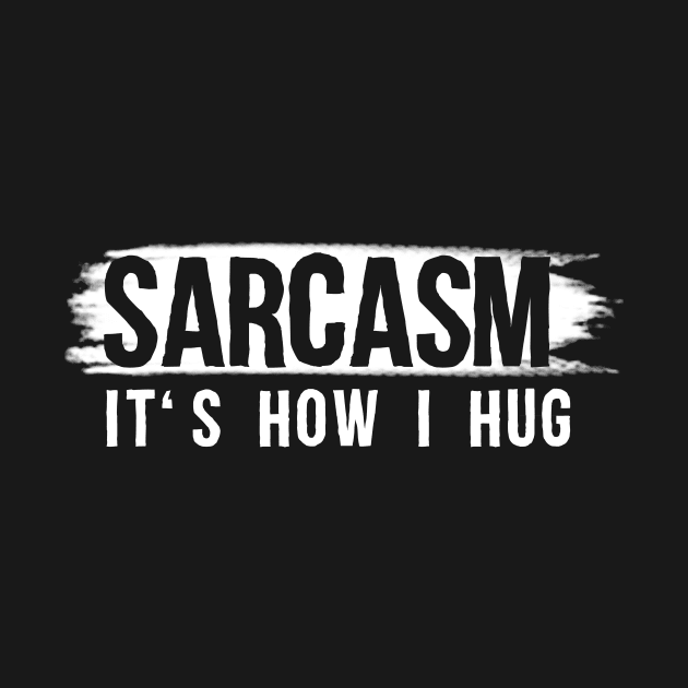 Sarcasm It's How I Hug T-Shirt Sarcastic Gift Sarcastic Shirt , Womens Shirt , Funny Humorous T-Shirt | Sarcastic Gifts by HayesHanna3bE2e