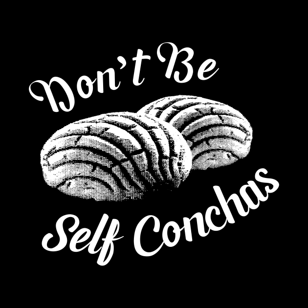 Don't Be Self Conchas by zubiacreative