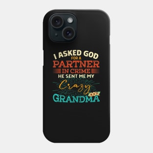 i asked god  a in crime he sent me my crazy grandma Phone Case