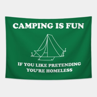 Camping is fun if you like pretending your homeless Tapestry