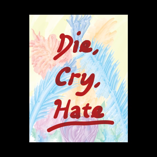 Die Cry Hate by smashythebear