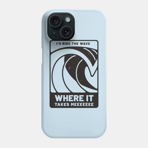 I'll ride the wave, where it takes meeeee Phone Case by BodinStreet