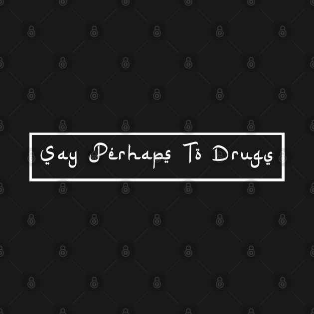 Say Perhaps To Drugs by sukaarta