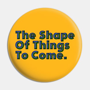 Good Things Come - The Shape of Things to Come - Good Things Take Time Pin