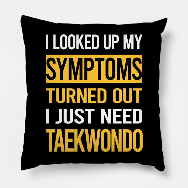 Funny My Symptoms Taekwondo Tae Kwon Do Taekwon-Do Pillow by symptomovertake